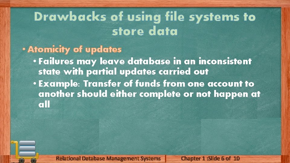 Drawbacks of using file systems to store data • Atomicity of updates • Failures