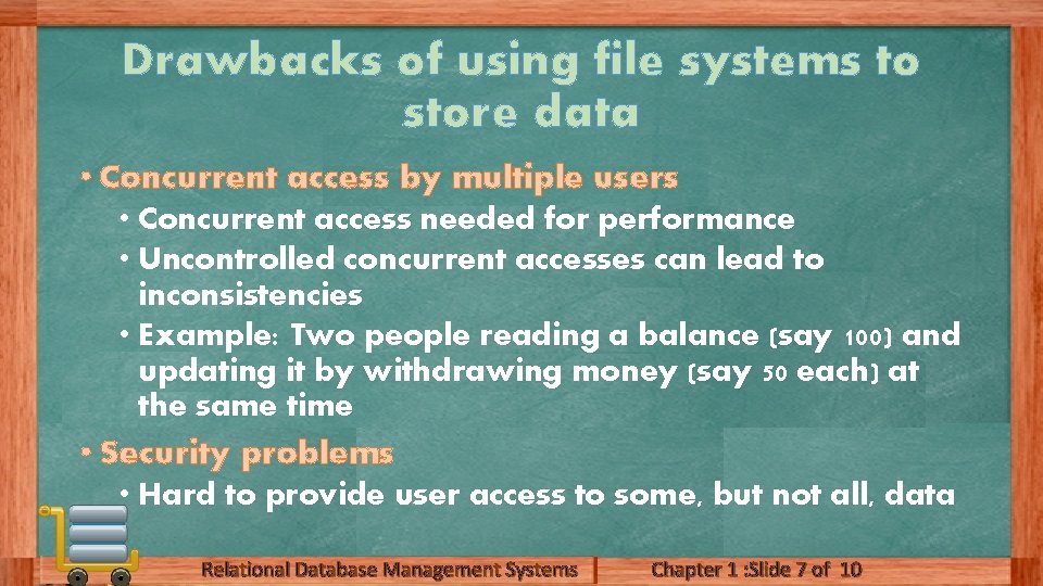 Drawbacks of using file systems to store data • Concurrent access by multiple users