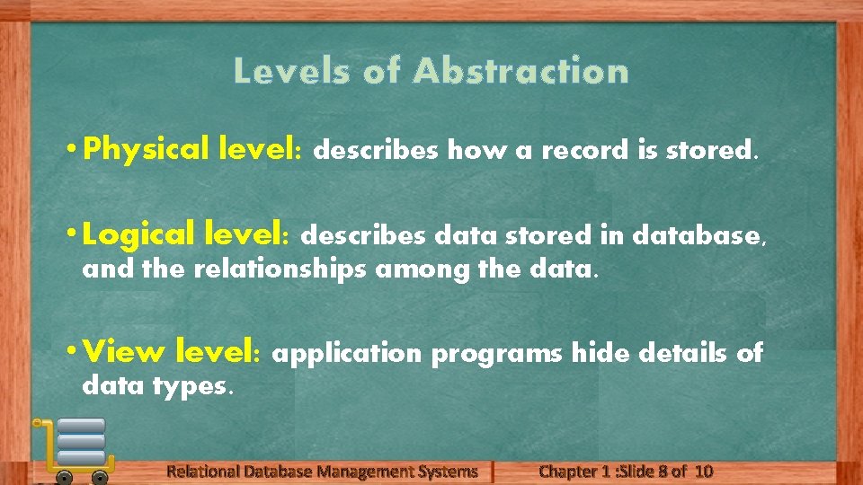 Levels of Abstraction • Physical level: describes how a record is stored. • Logical