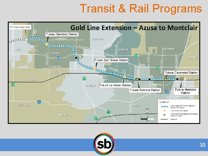 Transit & Rail Programs Gold Line Extension – Azusa to Montclair 30 
