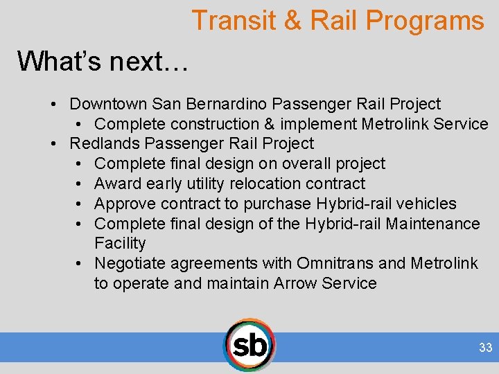 Transit & Rail Programs What’s next… • Downtown San Bernardino Passenger Rail Project •