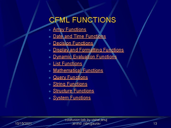 CFML FUNCTIONS l l l 10/15/2021 Array Functions Date and Time Functions Decision Functions