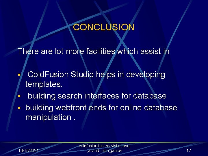 CONCLUSION There are lot more facilities which assist in § Cold. Fusion Studio helps