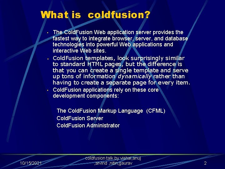 What is coldfusion? • § • The Cold. Fusion Web application server provides the