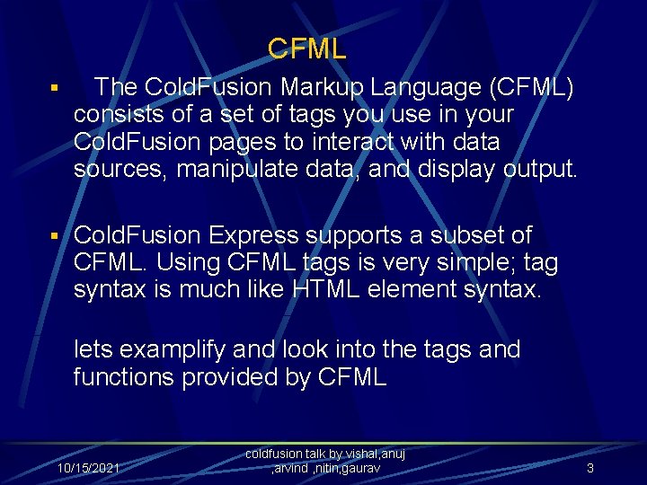 CFML § The Cold. Fusion Markup Language (CFML) consists of a set of tags