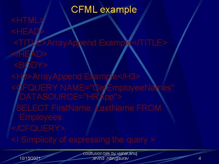 CFML example <HTML> <HEAD> <TITLE>Array. Append Example</TITLE> </HEAD> <BODY> <H 3>Array. Append Example</H 3>