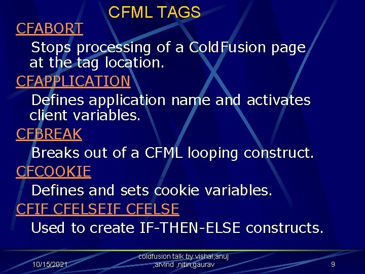 CFML TAGS CFABORT Stops processing of a Cold. Fusion page at the tag location.