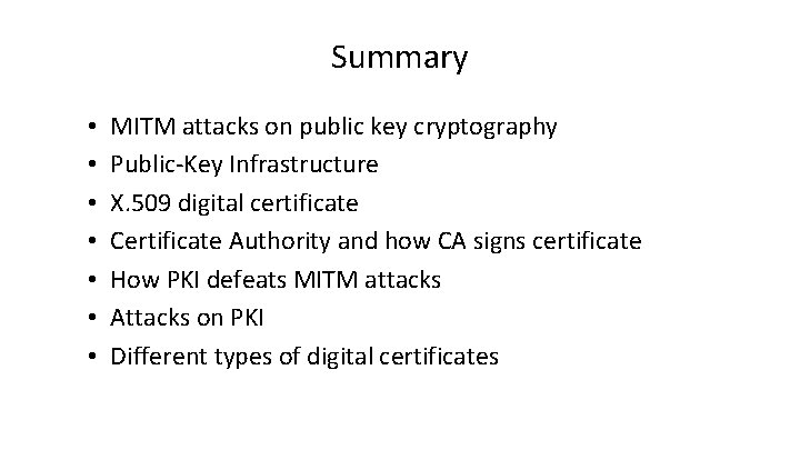 Summary • • MITM attacks on public key cryptography Public-Key Infrastructure X. 509 digital
