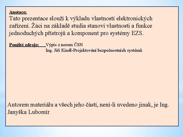 Anotace: Tato prezentace slouží k výkladu vlastností elektronických zařízení. Žáci na základě studia stanoví