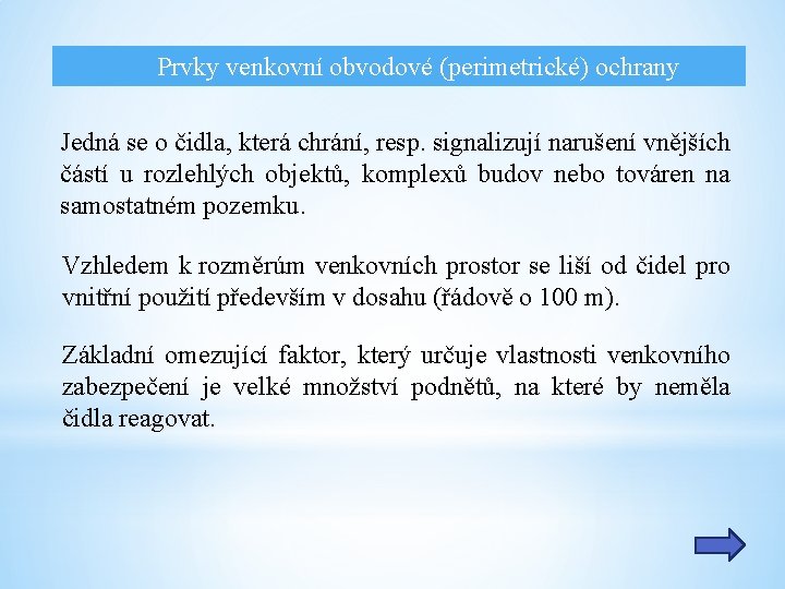 Prvky venkovní obvodové (perimetrické) ochrany Jedná se o čidla, která chrání, resp. signalizují narušení