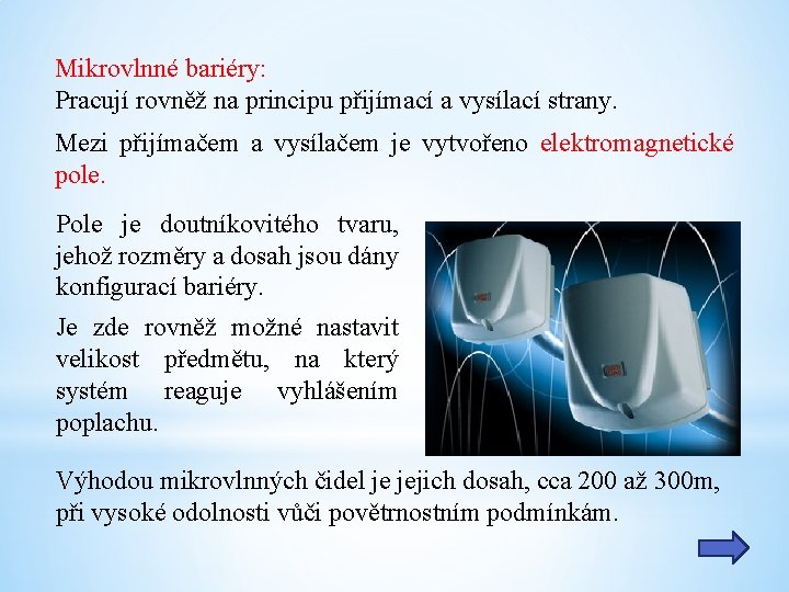 Mikrovlnné bariéry: Pracují rovněž na principu přijímací a vysílací strany. Mezi přijímačem a vysílačem