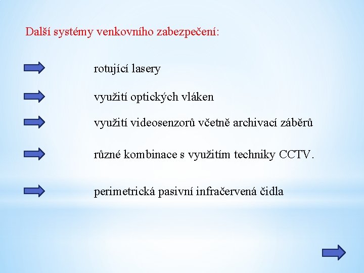 Další systémy venkovního zabezpečení: rotující lasery využití optických vláken využití videosenzorů včetně archivací záběrů