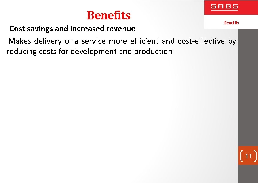 Benefits Cost savings and increased revenue Makes delivery of a service more efficient and