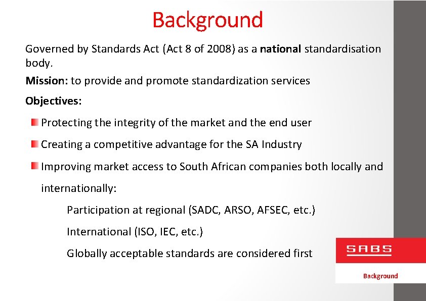 Background Governed by Standards Act (Act 8 of 2008) as a national standardisation body.