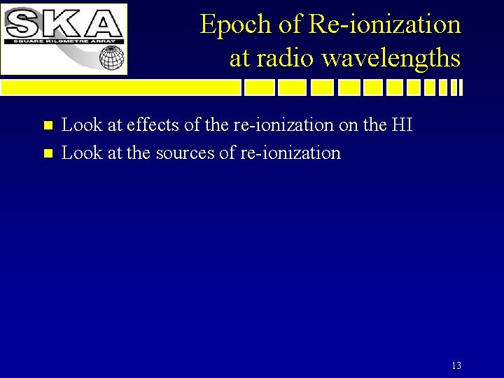 Epoch of Re-ionization at radio wavelengths n n Look at effects of the re-ionization