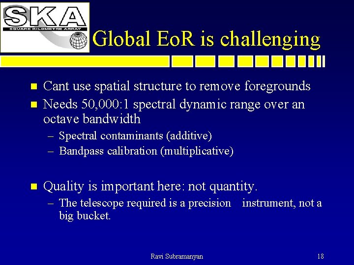 Global Eo. R is challenging n n Cant use spatial structure to remove foregrounds