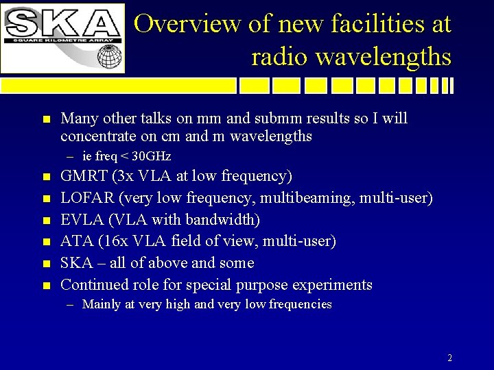 Overview of new facilities at radio wavelengths n Many other talks on mm and