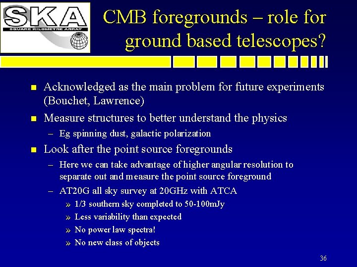 CMB foregrounds – role for ground based telescopes? n n Acknowledged as the main