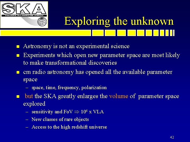 Exploring the unknown n Astronomy is not an experimental science Experiments which open new