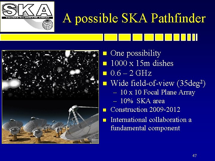 A possible SKA Pathfinder n n n One possibility 1000 x 15 m dishes