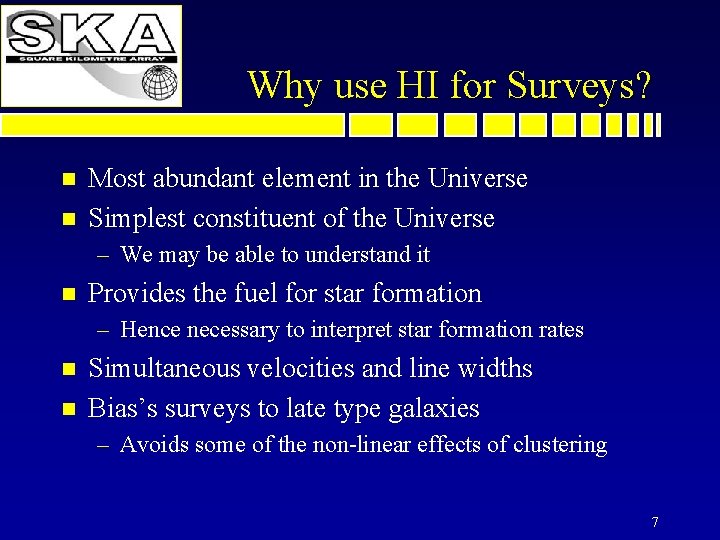 Why use HI for Surveys? n n Most abundant element in the Universe Simplest