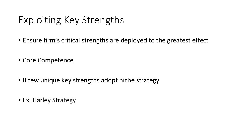 Exploiting Key Strengths • Ensure firm’s critical strengths are deployed to the greatest effect