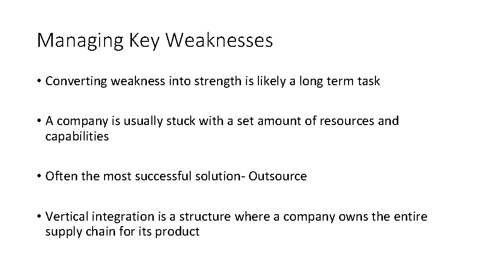 Managing Key Weaknesses • Converting weakness into strength is likely a long term task