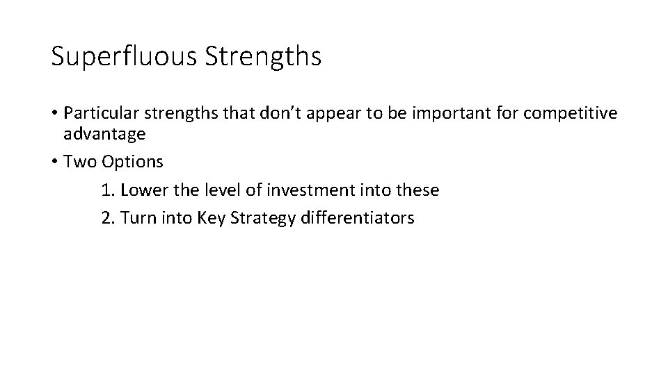 Superfluous Strengths • Particular strengths that don’t appear to be important for competitive advantage