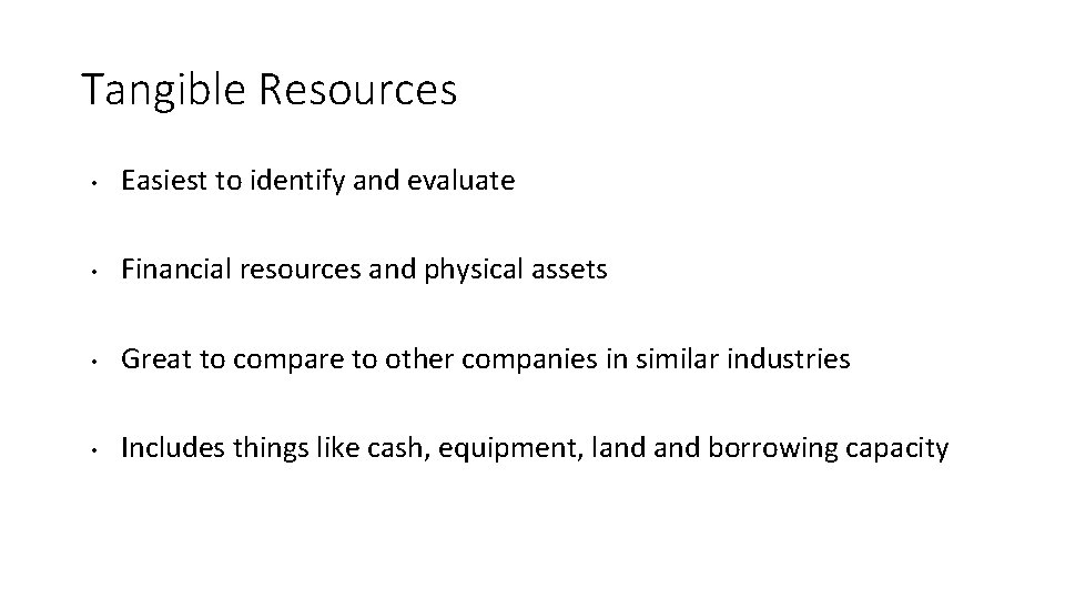Tangible Resources • Easiest to identify and evaluate • Financial resources and physical assets