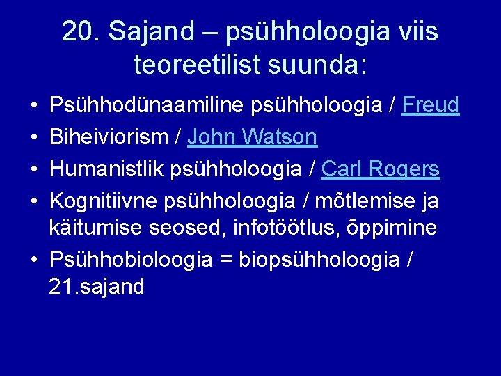 20. Sajand – psühholoogia viis teoreetilist suunda: • • Psühhodünaamiline psühholoogia / Freud Biheiviorism