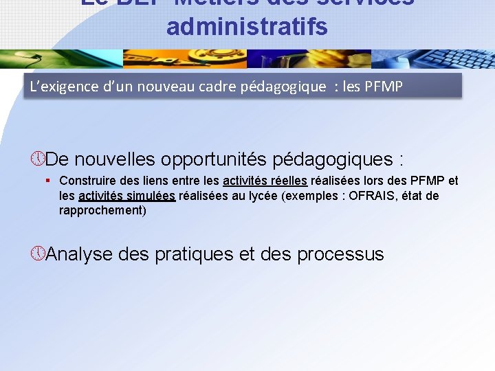 Le BEP Métiers des services administratifs L’exigence d’un nouveau cadre pédagogique : les PFMP