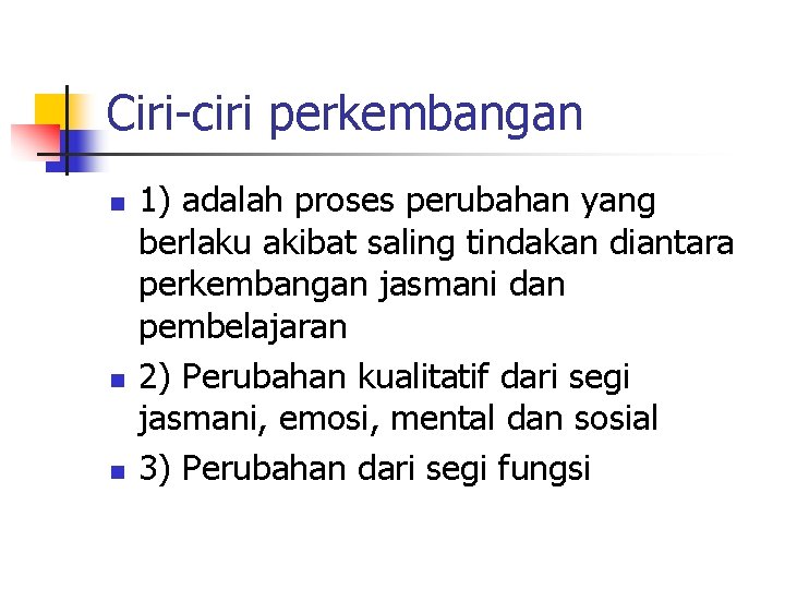 Ciri-ciri perkembangan n 1) adalah proses perubahan yang berlaku akibat saling tindakan diantara perkembangan