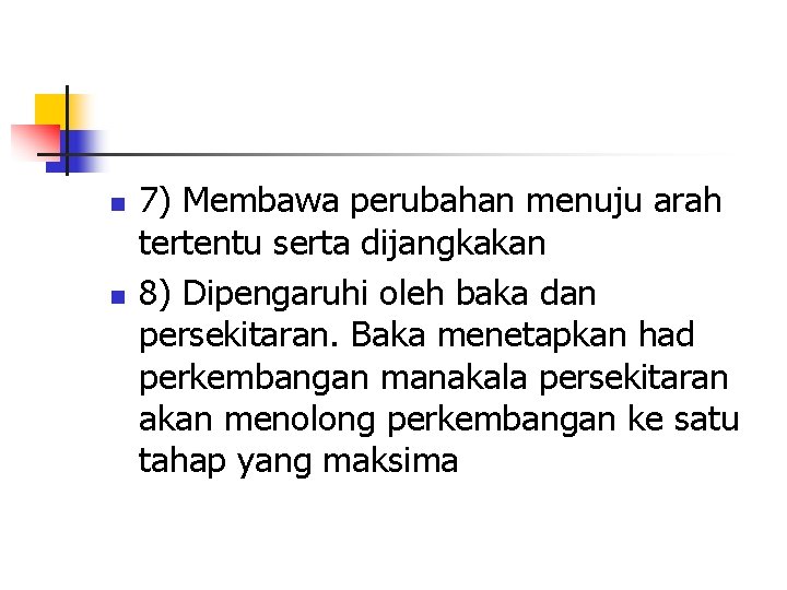 n n 7) Membawa perubahan menuju arah tertentu serta dijangkakan 8) Dipengaruhi oleh baka