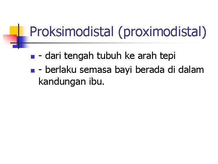 Proksimodistal (proximodistal) n n - dari tengah tubuh ke arah tepi - berlaku semasa