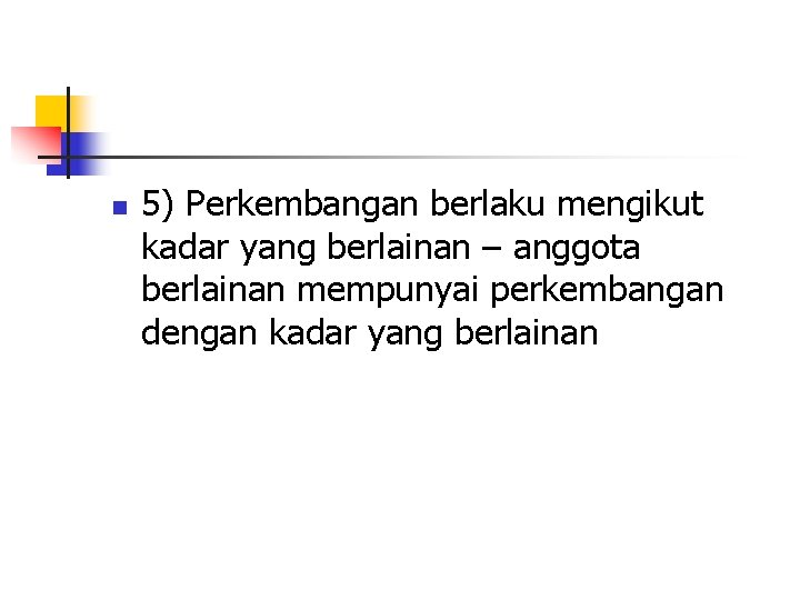 n 5) Perkembangan berlaku mengikut kadar yang berlainan – anggota berlainan mempunyai perkembangan dengan