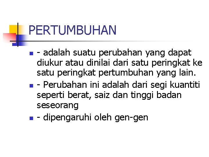 PERTUMBUHAN n n n - adalah suatu perubahan yang dapat diukur atau dinilai dari