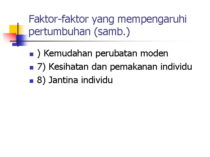 Faktor-faktor yang mempengaruhi pertumbuhan (samb. ) n n n ) Kemudahan perubatan moden 7)