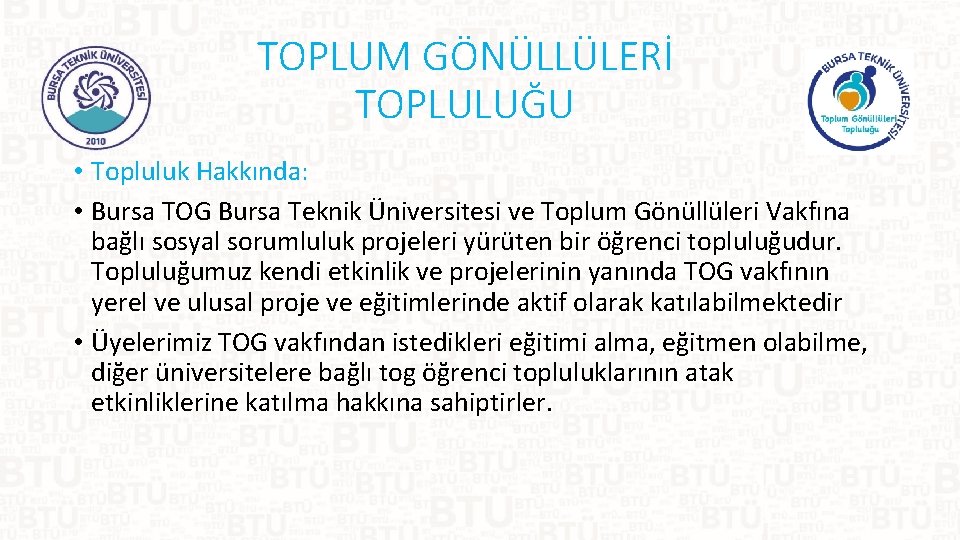 TOPLUM GÖNÜLLÜLERİ TOPLULUĞU • Topluluk Hakkında: • Bursa TOG Bursa Teknik Üniversitesi ve Toplum