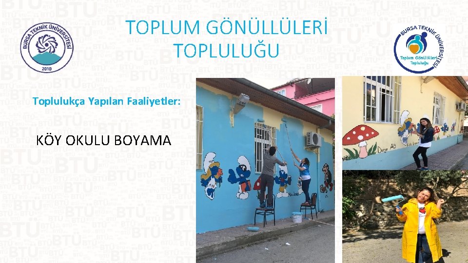 TOPLUM GÖNÜLLÜLERİ TOPLULUĞU Toplulukça Yapılan Faaliyetler: KÖY OKULU BOYAMA 