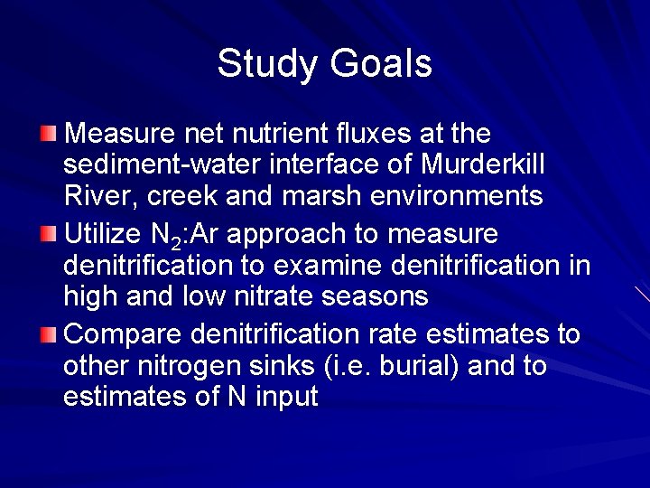 Study Goals Measure net nutrient fluxes at the sediment-water interface of Murderkill River, creek