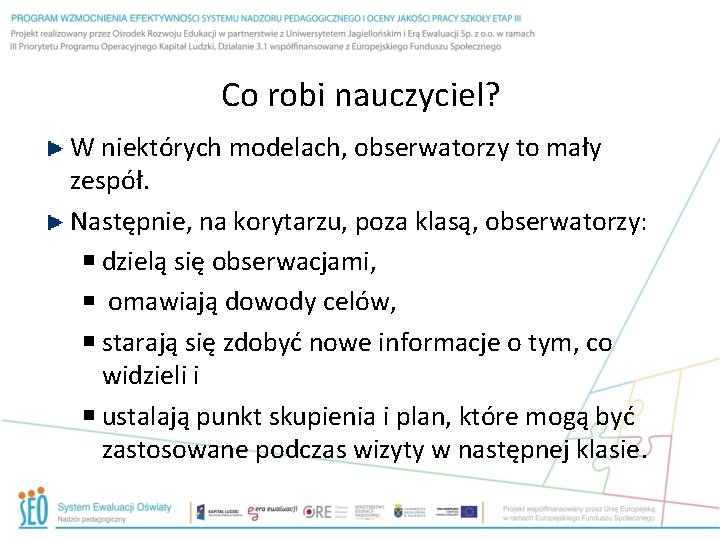 Co robi nauczyciel? W niektórych modelach, obserwatorzy to mały zespół. Następnie, na korytarzu, poza