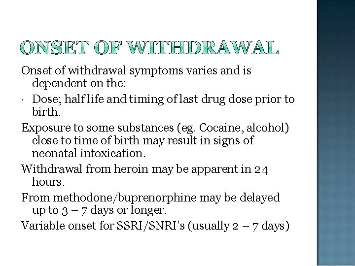 Onset of withdrawal symptoms varies and is dependent on the: Dose; half life and