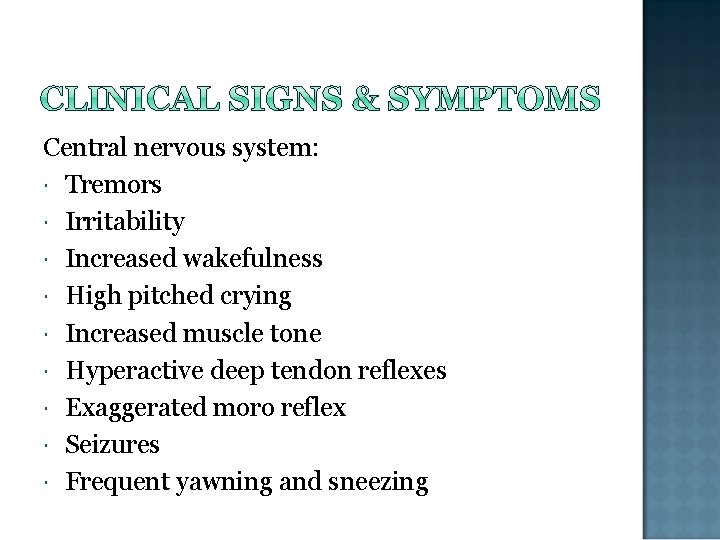 Central nervous system: Tremors Irritability Increased wakefulness High pitched crying Increased muscle tone Hyperactive