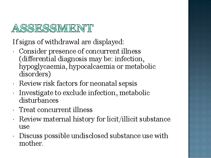 If signs of withdrawal are displayed: Consider presence of concurrent illness (differential diagnosis may