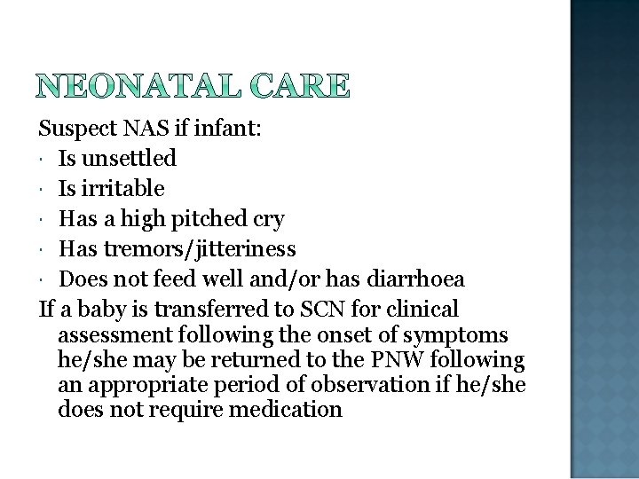 Suspect NAS if infant: Is unsettled Is irritable Has a high pitched cry Has