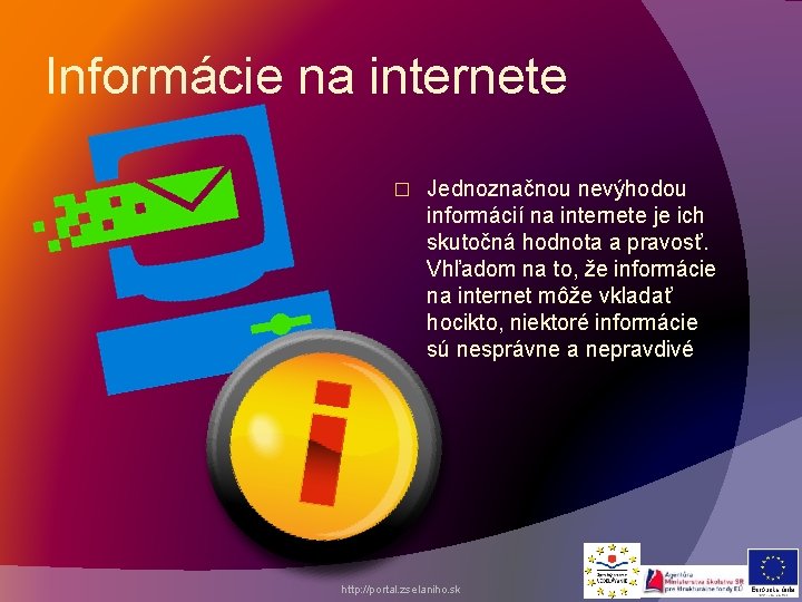 Informácie na internete � Jednoznačnou nevýhodou informácií na internete je ich skutočná hodnota a