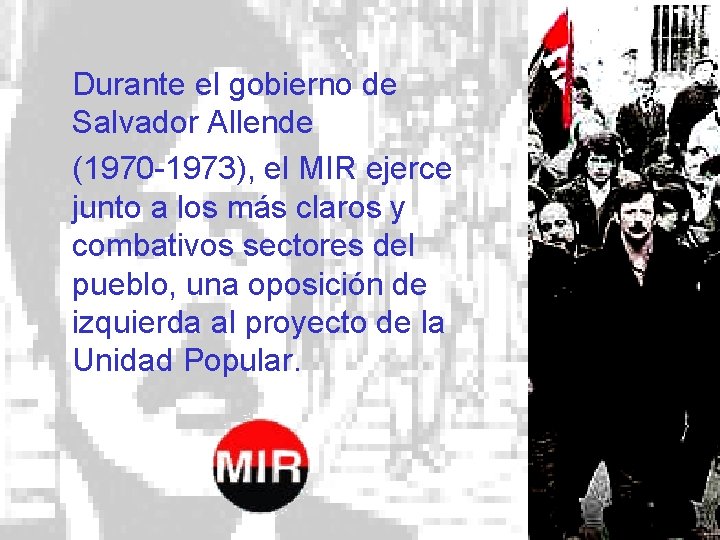 Durante el gobierno de Salvador Allende (1970 -1973), el MIR ejerce junto a los