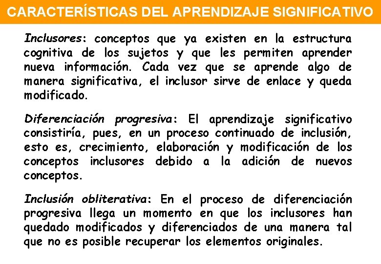 CARACTERÍSTICAS DEL APRENDIZAJE SIGNIFICATIVO Inclusores: conceptos que ya existen en la estructura cognitiva de