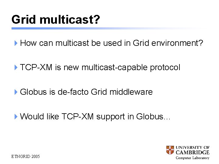 Grid multicast? 4 How can multicast be used in Grid environment? 4 TCP-XM is