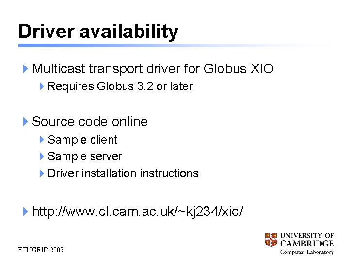 Driver availability 4 Multicast transport driver for Globus XIO 4 Requires Globus 3. 2